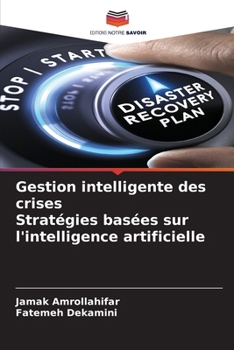 Gestion intelligente des crises Stratégies basées sur l'intelligence artificielle (French Edition)