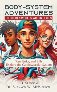 Bodysystem Adventures: The Micronaut Series Tom, Erika, and Billy Explore the Cardiovascular System