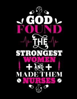 God found the strongest women and made them nurses: Doctor-Patient Diary for Nurse - Perfect Appreciation Gift for Nurse - Best Thank You Gift for a ... Diary with Inspirational Quotes for for Nurse