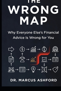 Paperback The Wrong Map: Why Everyone Else's Financial Advice Is Wrong for You Book