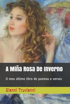 Paperback A Mi?a Rosa De Inverno: O meu ?ltimo libro de poemas e versos [Galician] Book