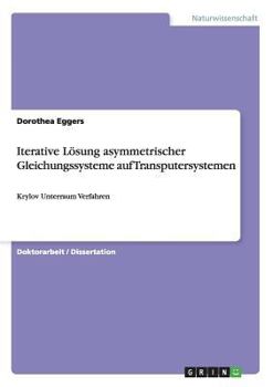 Paperback Iterative Lösung asymmetrischer Gleichungssysteme auf Transputersystemen: Krylov Unterraum Verfahren [German] Book