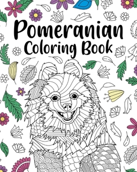 Paperback Pomeranian Coloring Book: Pomeranian Lover Gift, Animal Coloring Book, Floral Mandala Coloring Pages Book