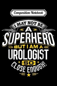 Composition Notebook: Urologist Superhero Gift Ideas For Urology Doctors Journal/Notebook Blank Lined Ruled 6x9 100 Pages