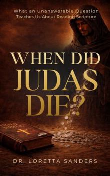 Paperback WHEN DID JUDAS DIE?: What an Unanswerable Question Teaches Us About Reading Scripture Book