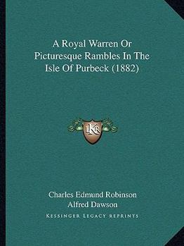 Paperback A Royal Warren Or Picturesque Rambles In The Isle Of Purbeck (1882) Book