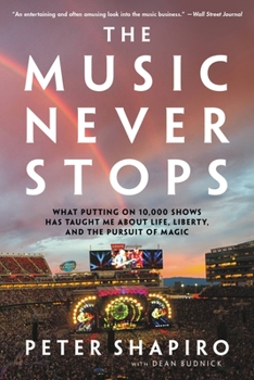 Paperback The Music Never Stops: What Putting on 10,000 Shows Has Taught Me about Life, Liberty, and the Pursuit of Magic Book
