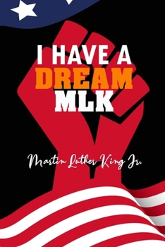 MLK 2020 I Have A Dream: Lined Diary Notebook Journal For Martin Luther King Jr Day, 2020 Gift For Boss, Coworkers, Colleagues, Students (120 Blank Pages, Large 6 x 9 Inches)