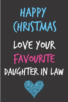 Happy Christmas From Your Favourite Daughter In Law: From Inlaw Child Kid - Rude Naughty Christmas Notebook For Him Dad - Funny Blank Book for Father, ... In law(Unique Alternative to a Greeting Card)