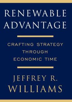 Hardcover Renewable Advantage: Crafting Strategy Through Economic Time Book