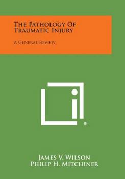 Paperback The Pathology Of Traumatic Injury: A General Review Book
