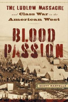 Paperback Blood Passion: The Ludlow Massacre and Class War in the American West, First Paperback Edition Book