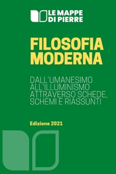 Paperback Filosofia Moderna: Dall'umanesimo All'illuminismo Attraverso Schede, Schemi E Riassunti [Italian] Book