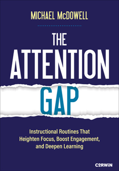 Paperback The Attention Gap: Instructional Routines That Heighten Focus, Boost Engagement, and Deepen Learning Book