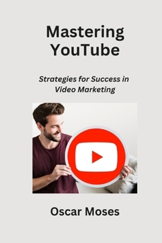 Paperback Mastering YouTube: Strategies for Success in Video Marketing Book