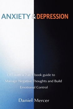 Anxiety & Depression: CBT with a 2 in 1 book guide to Manage Negative Thoughts and Build Emotional Control