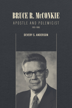 Paperback Bruce R. McConkie: Apostle and Polemicist, 1915-1985 Book