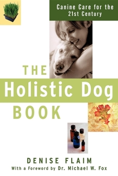 Paperback The Holistic Dog Book: Canine Care for the 21st Century Book