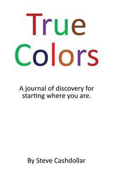 True Colors: A Journal for Starting Where You Are