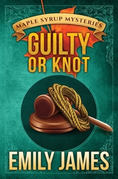 Guilty or Knot - Book #12 of the Maple Syrup Mysteries