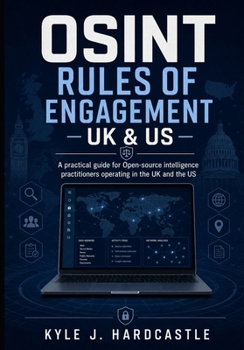 Paperback OSINT Rules of Engagement - UK & US: A practical guide for Open-source intelligence practitioners operating in the UK and the US Book