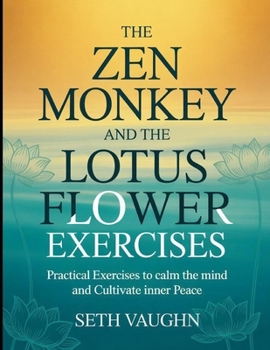 Paperback The Zen Monkey and the Lotus Flower Exercises: Practical Exercises to calm the mind and Cultivate Inner Peace Book