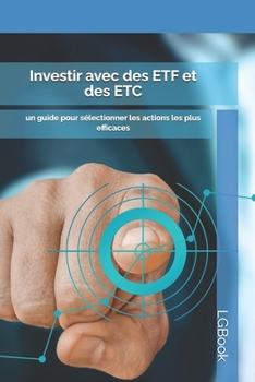 Investir avec des ETF et des ETC: un guide pour sélectionner les actions les plus efficaces (French Edition)