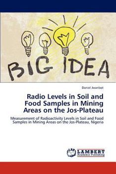 Paperback Radio Levels in Soil and Food Samples in Mining Areas on the Jos-Plateau Book