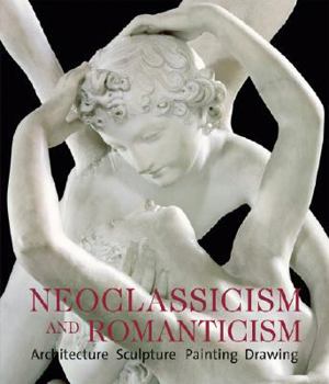 Paperback Neoclassicism and Romanticism: Architecture, Sculpture, Painting, Drawings: 1750-1848 Book