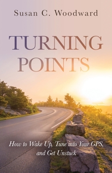 Paperback Turning Points: How to Wake Up, Tune into Your GPS, and Get Unstuck Book