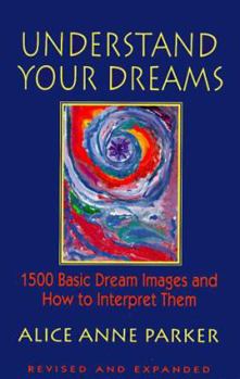 Paperback Understand Your Dreams: 1500 Basic Dream Images and How to Interpret Them Book