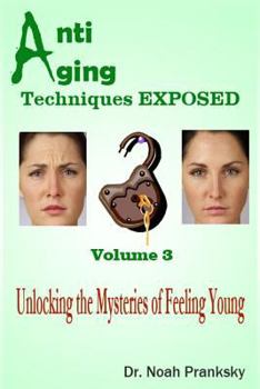 Paperback Anti Aging Techniques EXPOSED Vol 3: Unlocking the Mysteries of Feeling Young Book