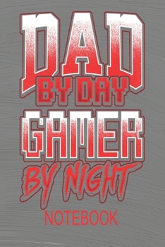 Paperback Dad By Day Gamer By Night - Notebook: Notebook For Dads - 120 Pages 6" x 9" Blank Lined Journal List Writing Book For Men Book