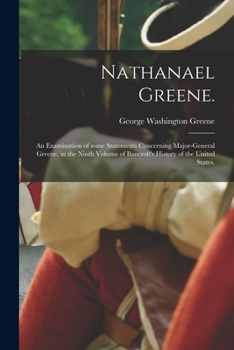 Paperback Nathanael Greene.: An Examination of Some Statements Concerning Major-General Greene, in the Ninth Volume of Bancroft's History of the Un Book