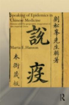 Hardcover Speaking of Epidemics in Chinese Medicine: Disease and the Geographic Imagination in Late Imperial China Book