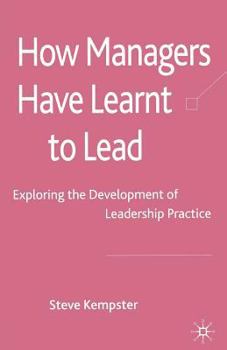 Paperback How Managers Have Learnt to Lead: Exploring the Development of Leadership Practice Book