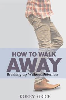 Paperback How to Walk Away: Breaking Up Without Bitterness Book