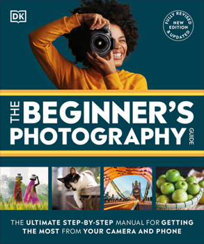 Paperback The Beginner's Photography Guide: The Ultimate Step-By-Step Manual for Getting the Most from Your Digital Camera Book