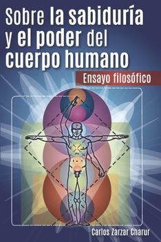 Paperback Sobre la Sabiduría y el Poder del Cuerpo Humano: Ensayo Filosófico [Spanish] Book