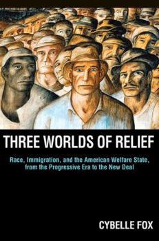 Paperback Three Worlds of Relief: Race, Immigration, and the American Welfare State from the Progressive Era to the New Deal Book