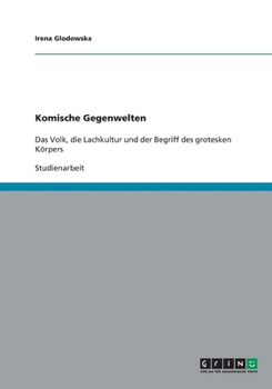 Paperback Komische Gegenwelten: Das Volk, die Lachkultur und der Begriff des grotesken Körpers [German] Book