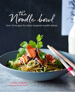 Hardcover The Noodle Bowl: Over 70 Recipes for Asian-Inspired Noodle Dishes Book