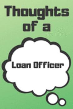 Thoughts of a Loan Officer: Loan Officer Career School Graduation Gift Journal / Notebook / Diary / Unique Greeting Card Alternative