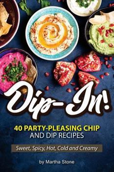 Paperback Dip-In!: 40 Party-Pleasing Chip and Dip Recipes - Sweet, Spicy, Hot, Cold and Creamy Book