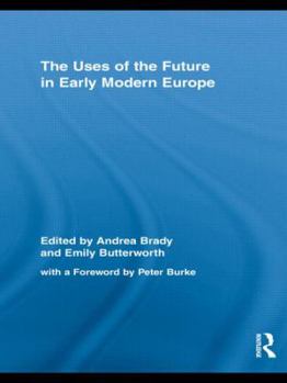 Hardcover The Uses of the Future in Early Modern Europe Book