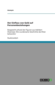 Der Einfluss von Geld auf Personenbeziehungen: Dargestellt anhand der Figuren aus Adelbert Chamissos 'Die wundersame Geschichte des Peter Schlemihls'