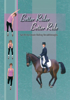Hardcover Better Rider, Better Ride: Getting Fit to Create Riding Breakthroughs Book