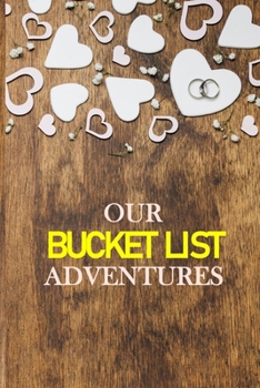 Our Bucket List Adventures: Guided Challenges Journal For Couples to Deepen Love, Happiness and Relationship | 100 Things To Do Together, Achieve Your Goals & Have Fun
