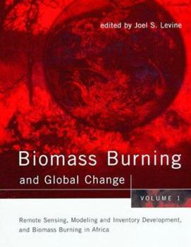 Biomass Burning and Global Change - Vol. 1 : Remote Sensing and Modeling of Biomass Burning, and Biomass Burning in the Boreal Forest