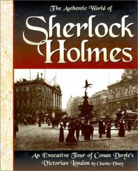 Hardcover The Authentic World of Sherlock Holmes: An Evocative Tour of Conan Doyle's Victorian London Book